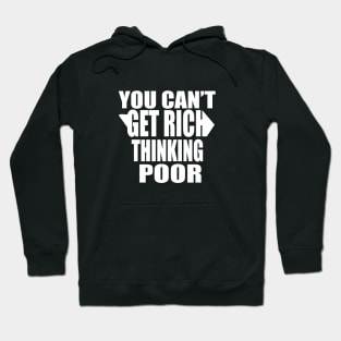 You Can't Get Rich Thinking Poor Hoodie